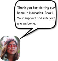 Thank you for visiting our home in Dourados, Brazil. Your support and interest are welcome.